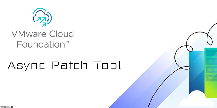 How To Apply Async Patch to VMware Cloud Foundation 5.1+ – Virtual Bytes