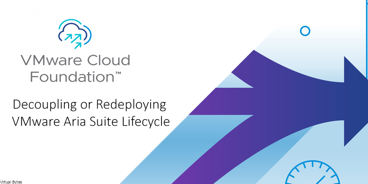 Aria Byte Decoupling or Redeploying VMware Aria Suite Lifecycle – Virtual Bytes